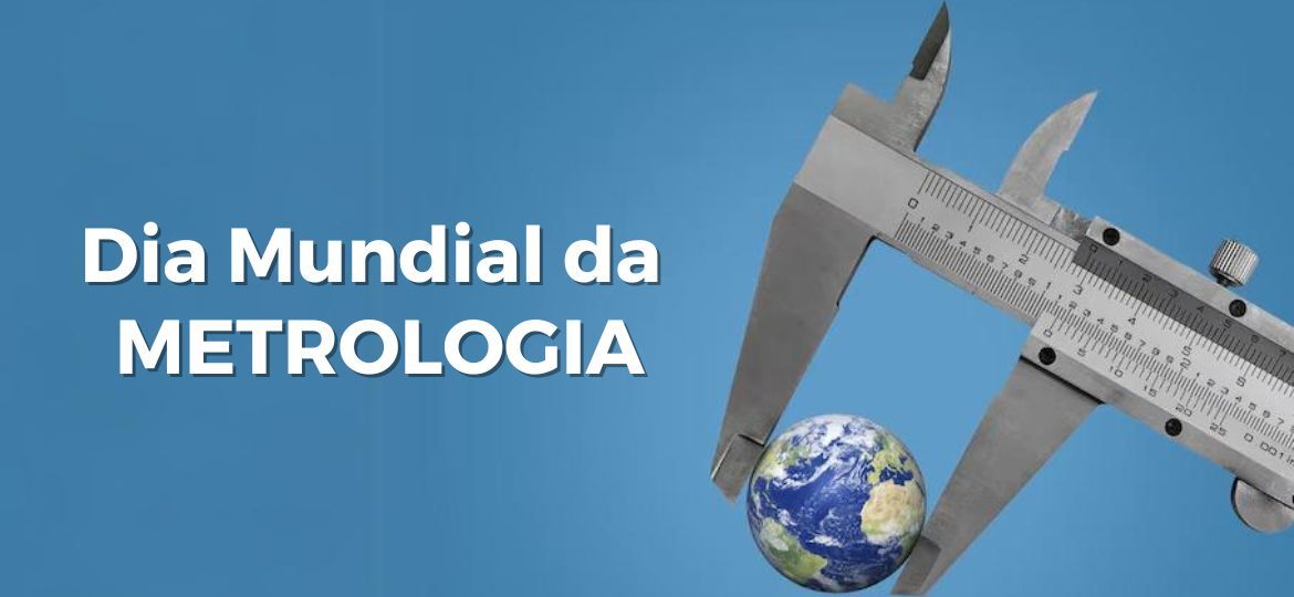 Dia Mundial da Metrologia 2024 Medições Hoje para um Amanhã Sustentável